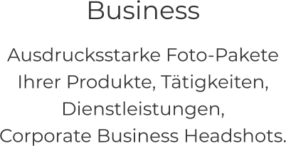 Business Ausdrucksstarke Foto-Pakete Ihrer Produkte, Tätigkeiten, Dienstleistungen, Corporate Business Headshots.